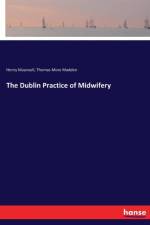 Dublin Practice of Midwifery af Thomas More Madden