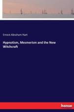 Hypnotism, Mesmerism and the New Witchcraft af Ernest Abraham Hart
