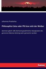 Philosophia Colus oder Pfu lose vieh der Weiber af Johannes Praetorius