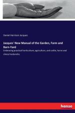 Jacques' New Manual of the Garden, Farm and Barn-Yard af Daniel Harrison Jacques