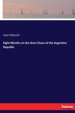 Eight Months on the Gran Chaco of the Argentine Republic af Juan Pelleschi