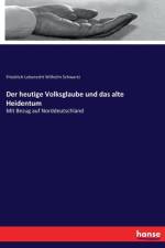 heutige Volksglaube und das alte Heidentum af Friedrich Leberecht Wilhelm Schwartz