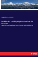 Neue Studien uber die gezogene Feuerwaffe der Infanterie af Wilhelm Von Ploennies