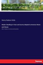 Modern Dwellings in Town and Country Adapted to American Wants and Climate af Henry Hudson Holly