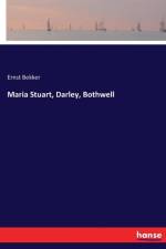 Maria Stuart, Darley, Bothwell af Ernst Bekker