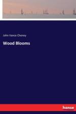Wood Blooms af John Vance Cheney