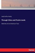 Through Cities and Prairie Lands af Lady Duffus Hardy