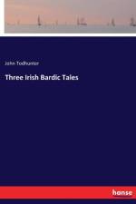 Three Irish Bardic Tales af John Todhunter
