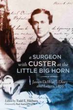 A Surgeon with Custer at the Little Big Horn af James Madison DeWolf