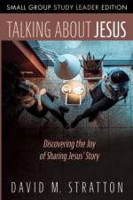 Talking about Jesus, Small Group Study Leader Edition af David M Stratton