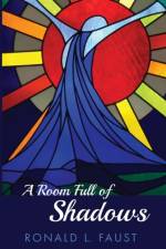 A Room Full of Shadows af Ronald L Faust