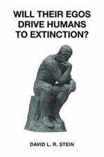 Will Their Egos Drive Humans to Extinction? af David L R Stein