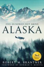 Five Hundred Feet Above Alaska af Robert M Brantner