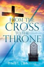From the Cross to the Throne af Barry L Grantham