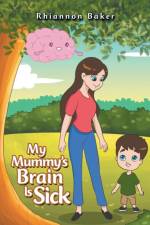 My Mummy's Brain Is Sick af Rhiannon Baker