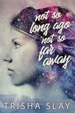 Not So Long Ago, Not So Far Away (A Quirky Coming Of Age Story) af Trisha Slay