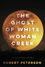 The Ghost of White Woman Creek af Robert Peterson