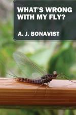 What's Wrong With My Fly? af A J Bonavist