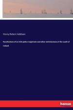 Recollections of an Irish police magistrate and other reminiscenses of the south of Ireland af Henry Robert Addison
