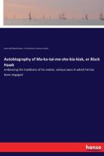 Autobiography of Ma-ka-tai-me-she-kia-kiak, or Black Hawk