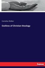 Outlines of Christian theology af Cornelius Walker