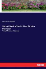 Life and Work of the Rt. Hon. Sir John Thompson af John Castell Hopkins