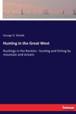 Hunting in the Great West af George O Shields