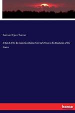 Sketch of the Germanic Constitution from Early Times to the Dissolution of the Empire af Samuel Epes Turner