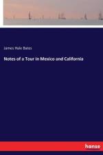Notes of a Tour in Mexico and California af James Hale Bates