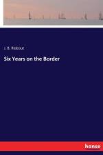 Six Years on the Border af J B Rideout