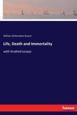 Life, Death and Immortality af William McKendree Bryant