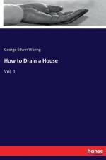 How to Drain a House af George E Waring