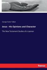 Jesus - His Opinions and Character af George Foster Talbot