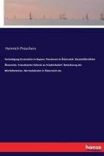 Verteidigung Ex-Jesuiten in Bayern. Pensionen in OEsterreich. Deutschfurstliche OEkonomie. Franzoesische Kolonie zu Friedrichsdorf. Berechnung der Wurfellotterien. Normalschulen in OEsterreich etc. af Heinrich Preschers