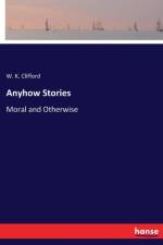 Anyhow Stories af W K Clifford