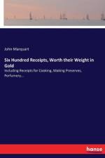 Six Hundred Receipts, Worth their Weight in Gold af John Marquart