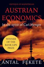 Critique of Mainstream Austrian Economics in the spirit of Carl Menger af Antal E Fekete