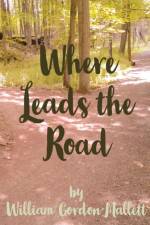 Where Leads the Road af William Gordon Mallett