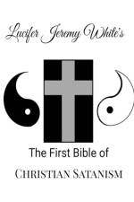 First Bible of Christian Satanism af Lucifer Jeremy White
