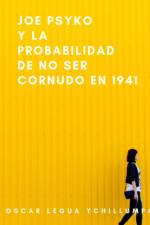 Joe Psyko y la probabilidad de no ser cornudo en 1941 af Óscar Legua Ychillumpa