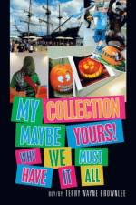 My Collection Maybe Yours! Why We Must Have It All af Terry Wayne Brownlee