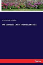 Domestic Life of Thomas Jefferson af Sarah Nicholas Randolph