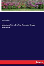Memoirs of the Life of the Reverend George Whitefield af John Gillies