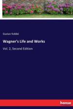 Wagner's Life and Works af Gustav Kobbe