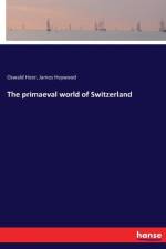 primaeval world of Switzerland af James Heywood