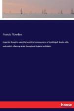 Impartial thoughts upon the beneficial consequences of inrolling all deeds, wills, and codicils affecting lands, throughout England and Wales af Francis Plowden