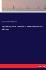 Okavango River; a narrative of travel, exploration and adventure af Charles John Andersson