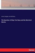 Question of Ships' the Navy and the Merchant Marine af James Douglas Jerrold Kelley