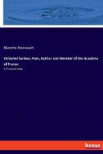 Victorien Sardou, Poet, Author and Member of the Academy of France af Blanche Roosevelt
