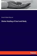 Divine Healing of Soul and Body af Enoch Edwin Byrum